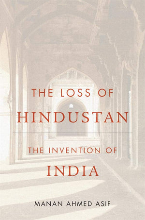 The Loss Of Hindustan: The Invention Of India,Used