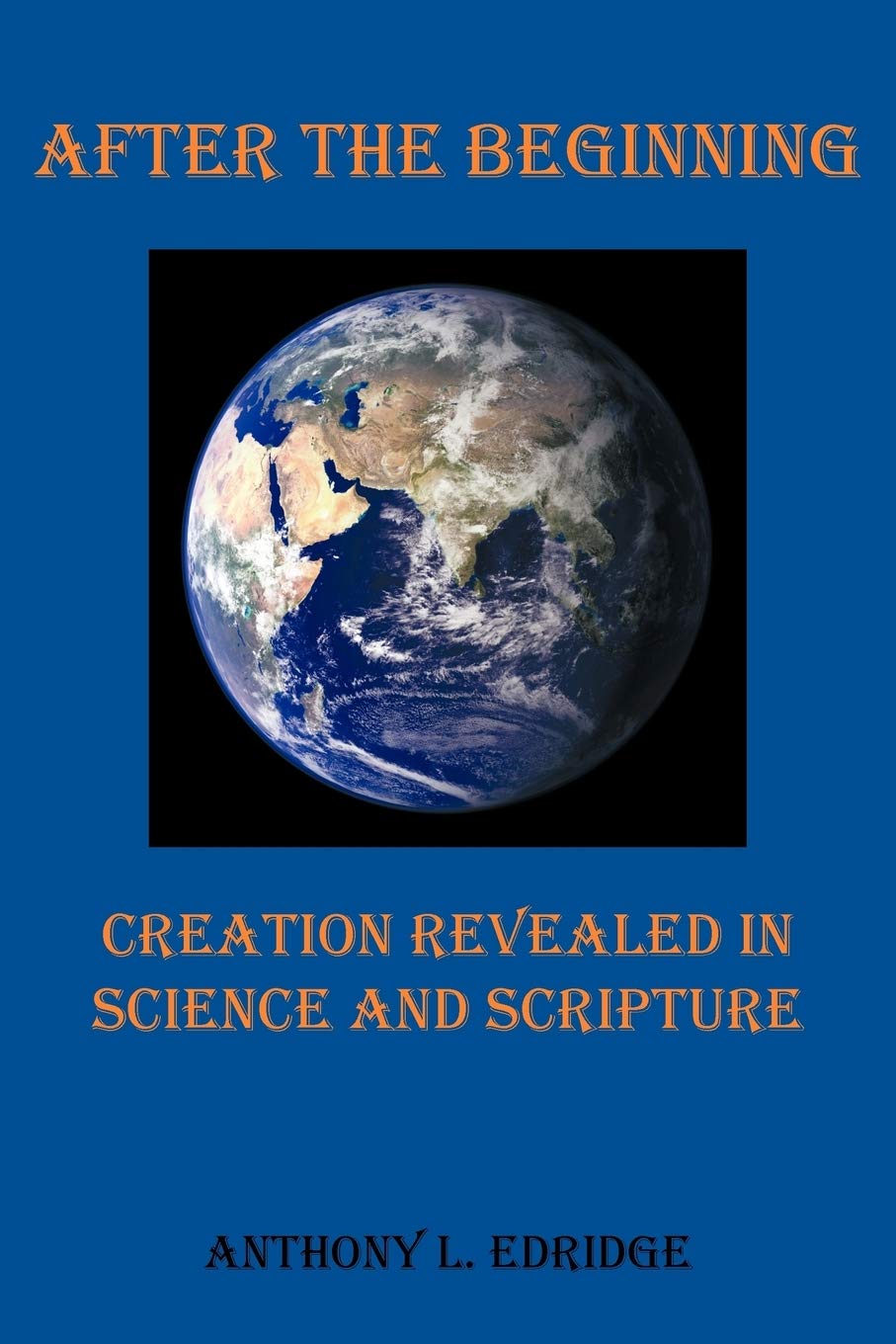 After The Beginning: Creation Revealed In Science And Scripture,Used
