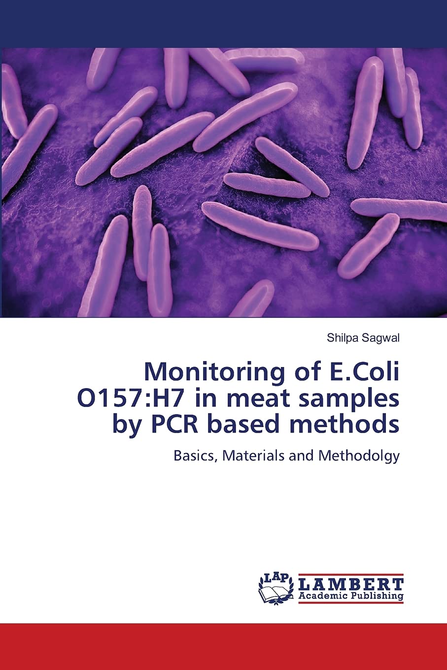 Monitoring of E.Coli O157:H7 in meat samples by PCR based methods: Basics, Materials and Methodolgy,Used