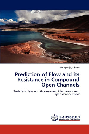 Prediction of Flow and its Resistance in Compound Open Channels: Turbulent flow and its assessment for compound open channel flo,Used