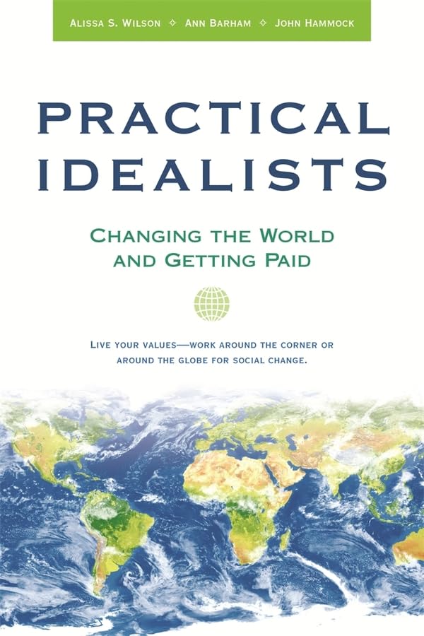 Practical Idealists: Changing the World and Getting Paid (Practical Idealism Series),Used