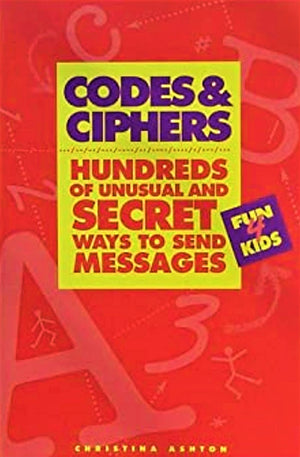 Codes And Ciphers: Hundreds Of Unusual And Secret Ways To Send Messages,New