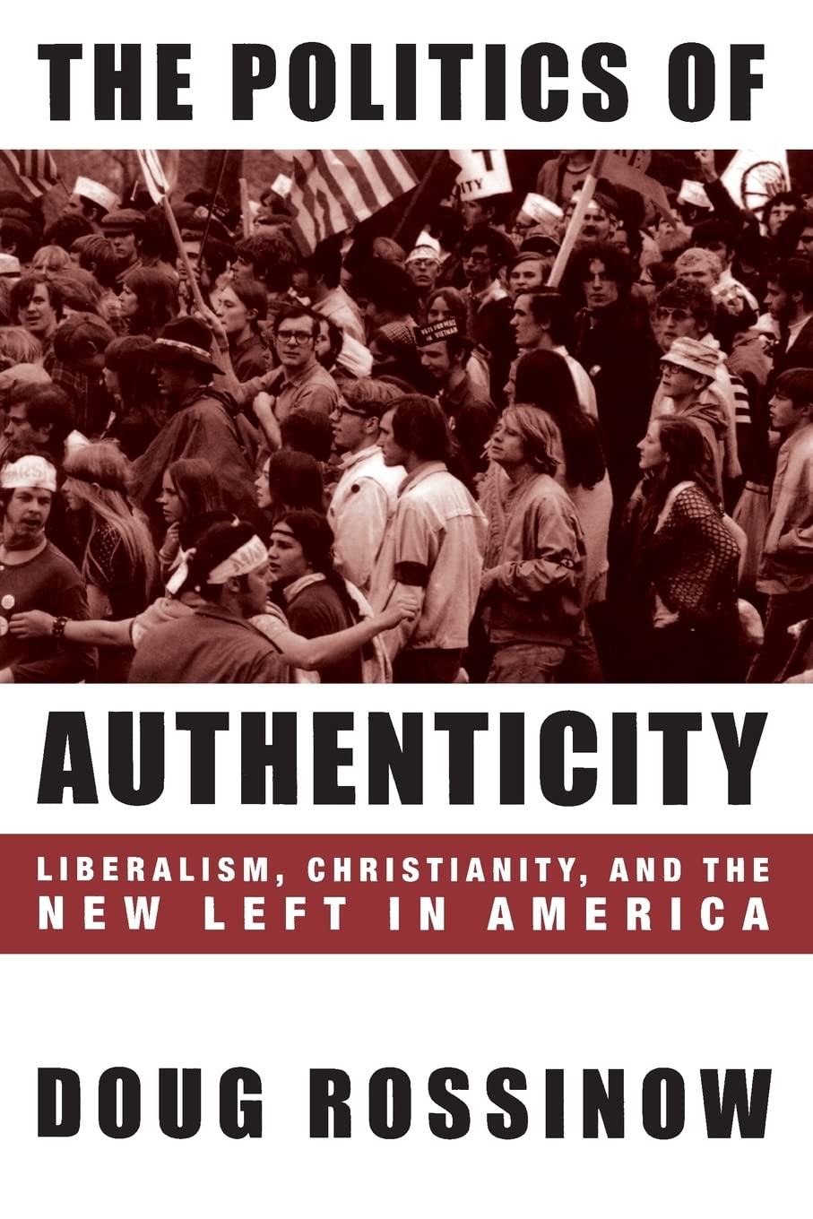 The Politics of Authenticity: Liberalism, Christianity, and the New Left in America,Used