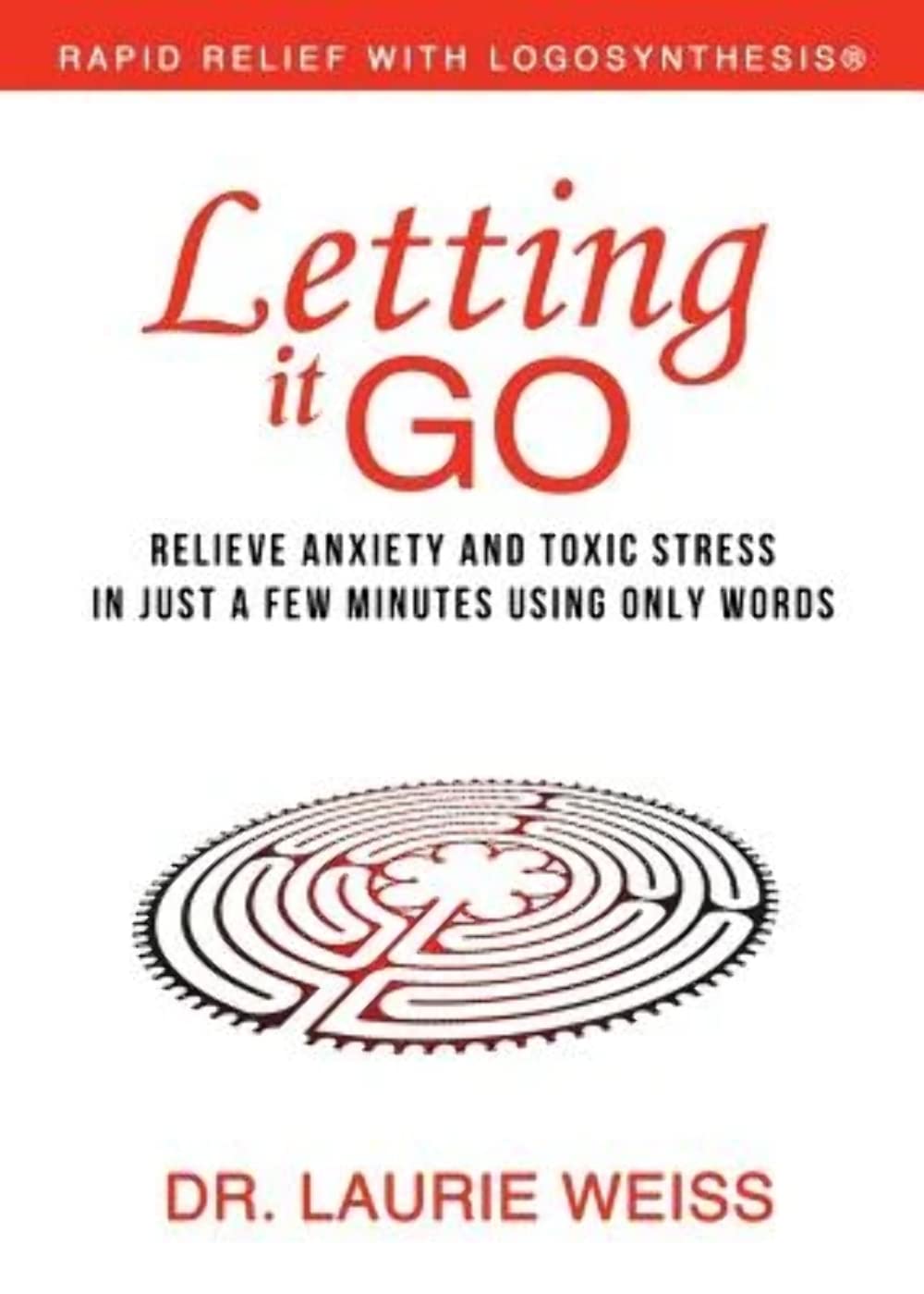 Letting It Go: Relieve Anxiety and Toxic Stress in Just a Few Minutes Using Only Words (Rapid Relief With Logosynthesis),Used