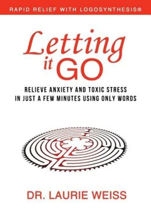 Letting It Go: Relieve Anxiety and Toxic Stress in Just a Few Minutes Using Only Words (Rapid Relief With Logosynthesis),Used