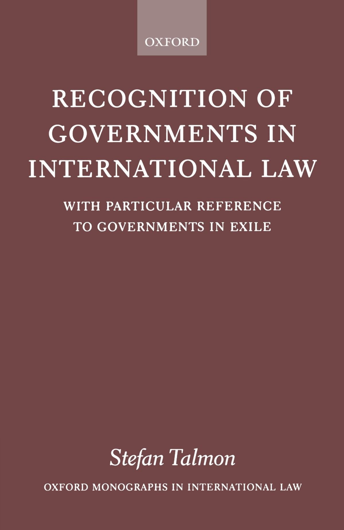 Recognition of Governments in International Law: With Particular Reference to Governments in Exile (Oxford Monographs in Interna,Used