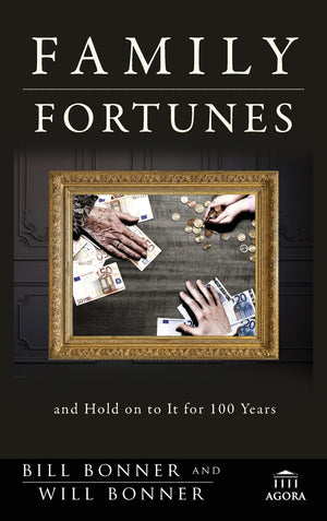 Family Fortunes: How To Build Family Wealth And Hold On To It For 100 Years