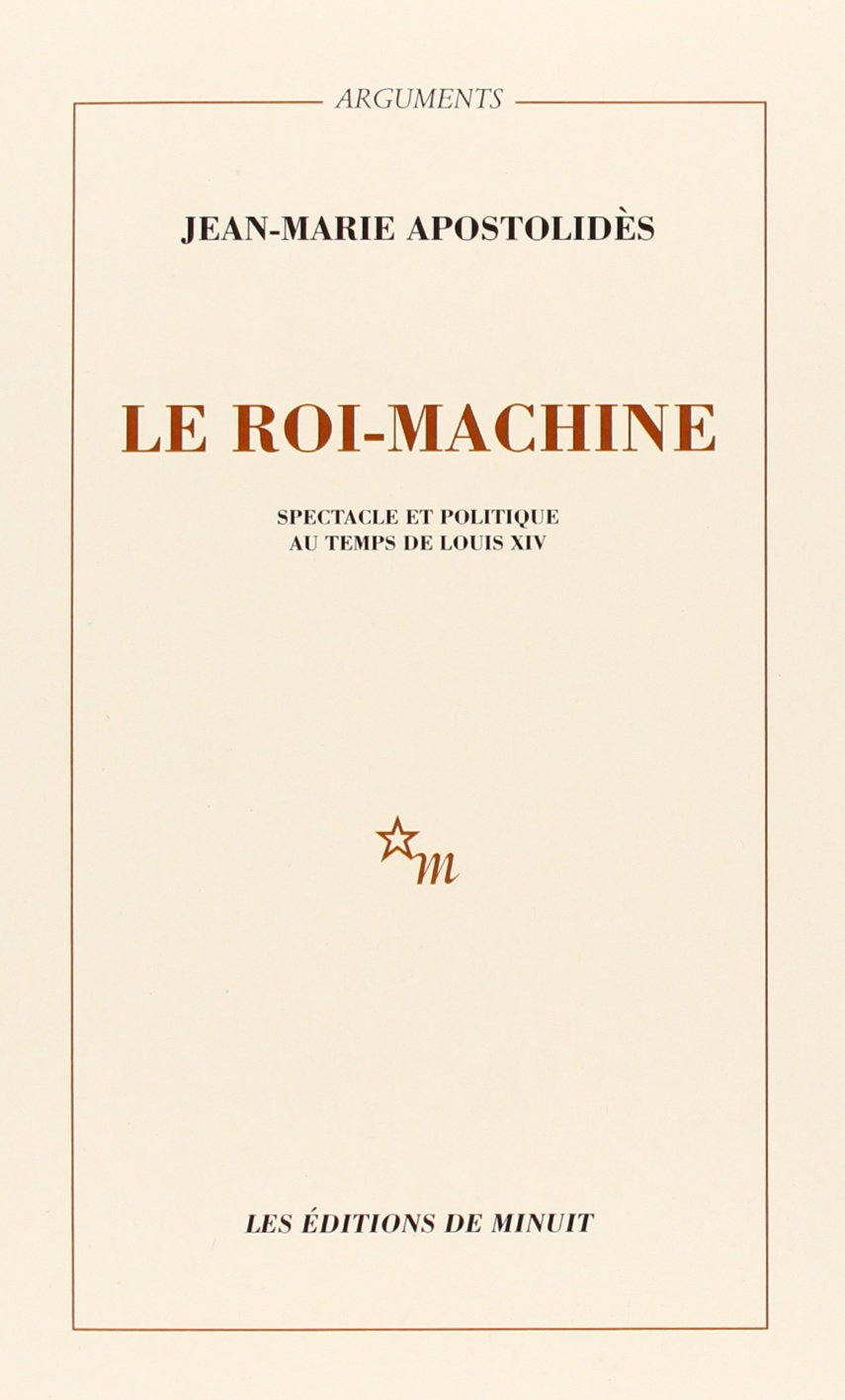 Le roi machine: Spectacle et politique au temps de Louis XIV,Used