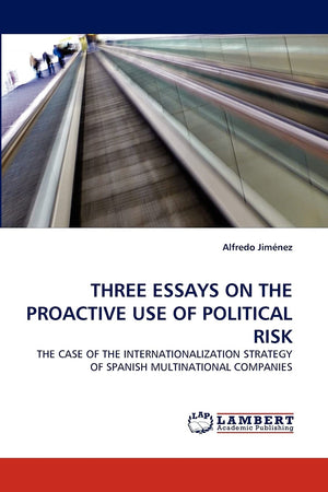 THREE ESSAYS ON THE PROACTIVE USE OF POLITICAL RISK: THE CASE OF THE INTERNATIONALIZATION STRATEGY OF SPANISH MULTINATIONAL COMP,Used