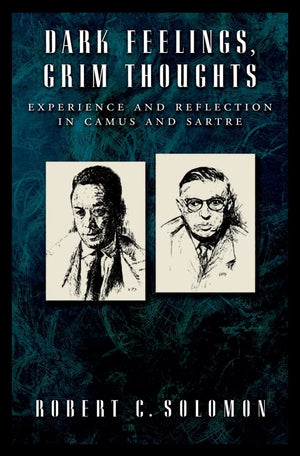 Dark Feelings, Grim Thoughts: Experience and Reflection in Camus and Sartre,Used