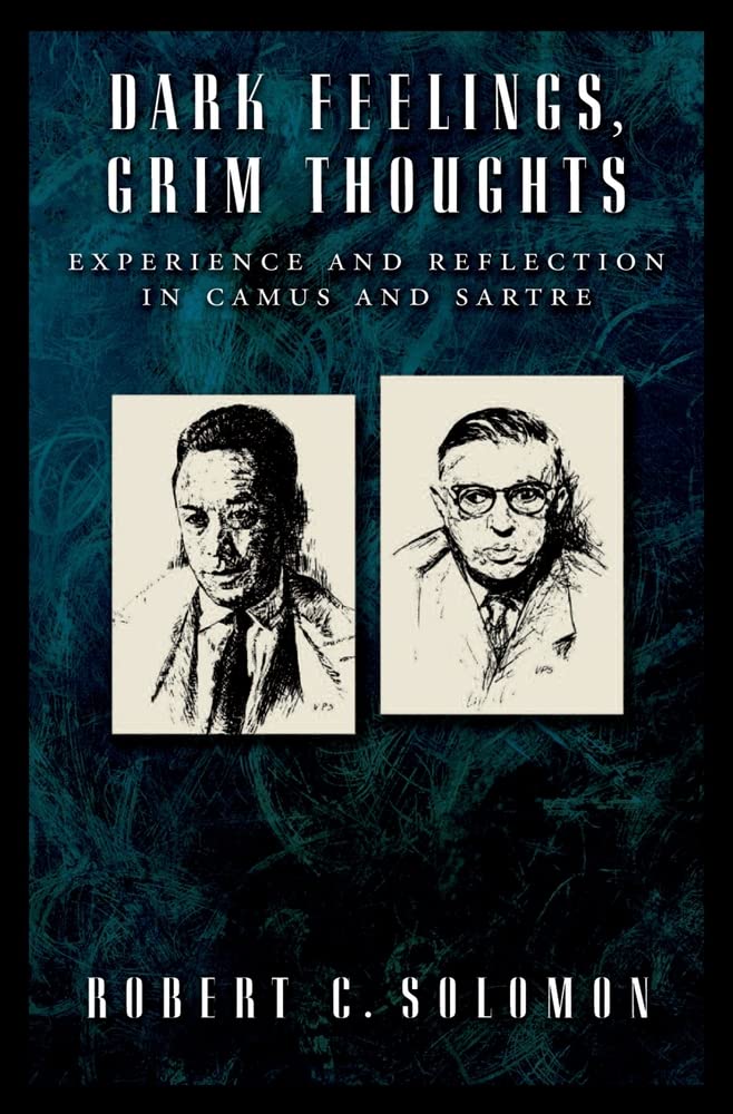 Dark Feelings, Grim Thoughts: Experience and Reflection in Camus and Sartre,Used