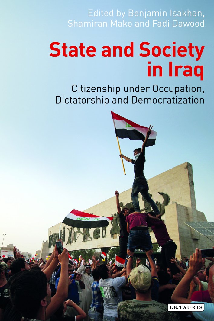 State and Society in Iraq: Citizenship Under Occupation, Dictatorship and Democratisation (Library of Modern Middle East Studies,Used