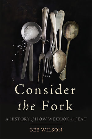 Consider The Fork: A History Of How We Cook And Eat