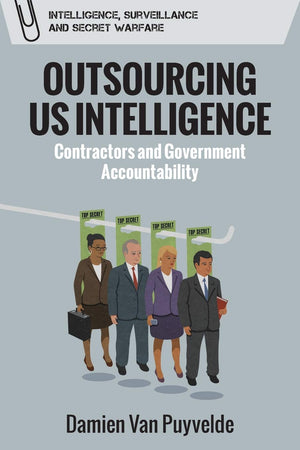 Outsourcing US Intelligence: Contractors and Government Accountability (Intelligence, Surveillance and Secret Warfare),Used