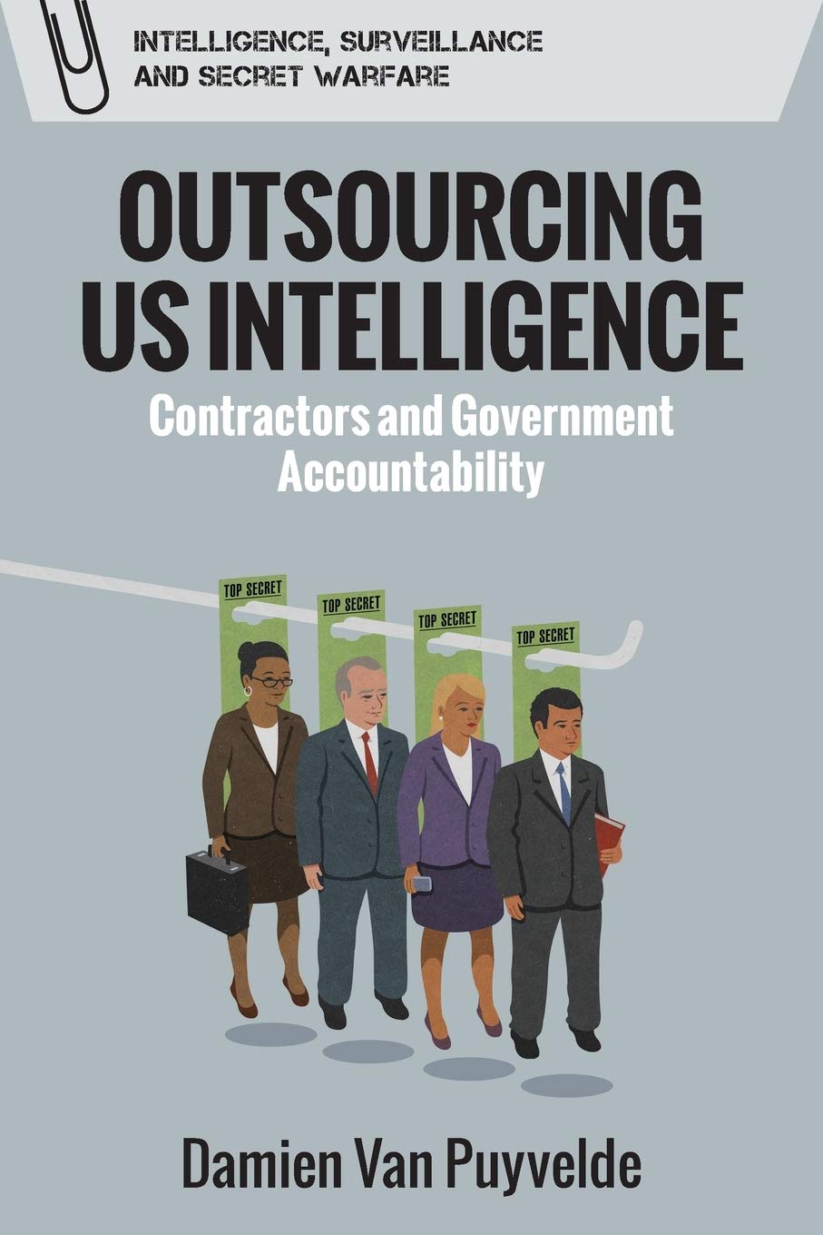 Outsourcing US Intelligence: Contractors and Government Accountability (Intelligence, Surveillance and Secret Warfare),Used