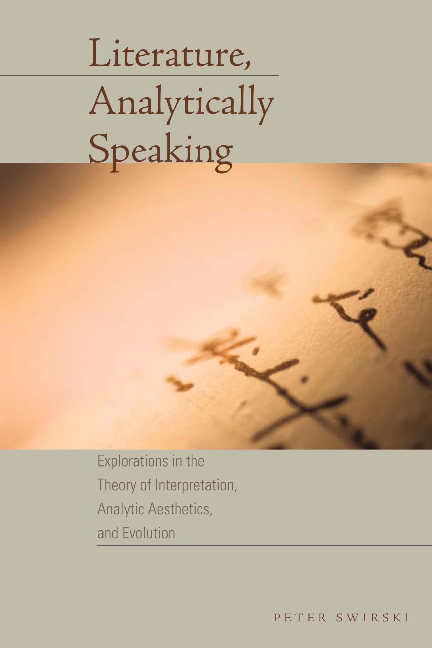 Literature, Analytically Speaking: Explorations in the Theory of Interpretation, Analytic Aesthetics, and Evolution (Cognitive A,Used