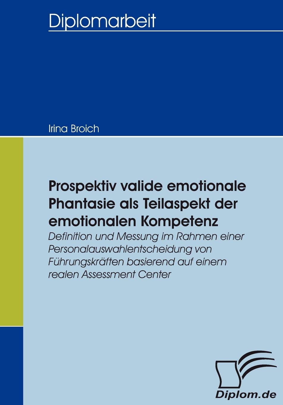 Prospektiv valide emotionale Phantasie als Teilaspekt der emotionalen Kompetenz: Definition und Messung im Rahmen einer Personal,Used