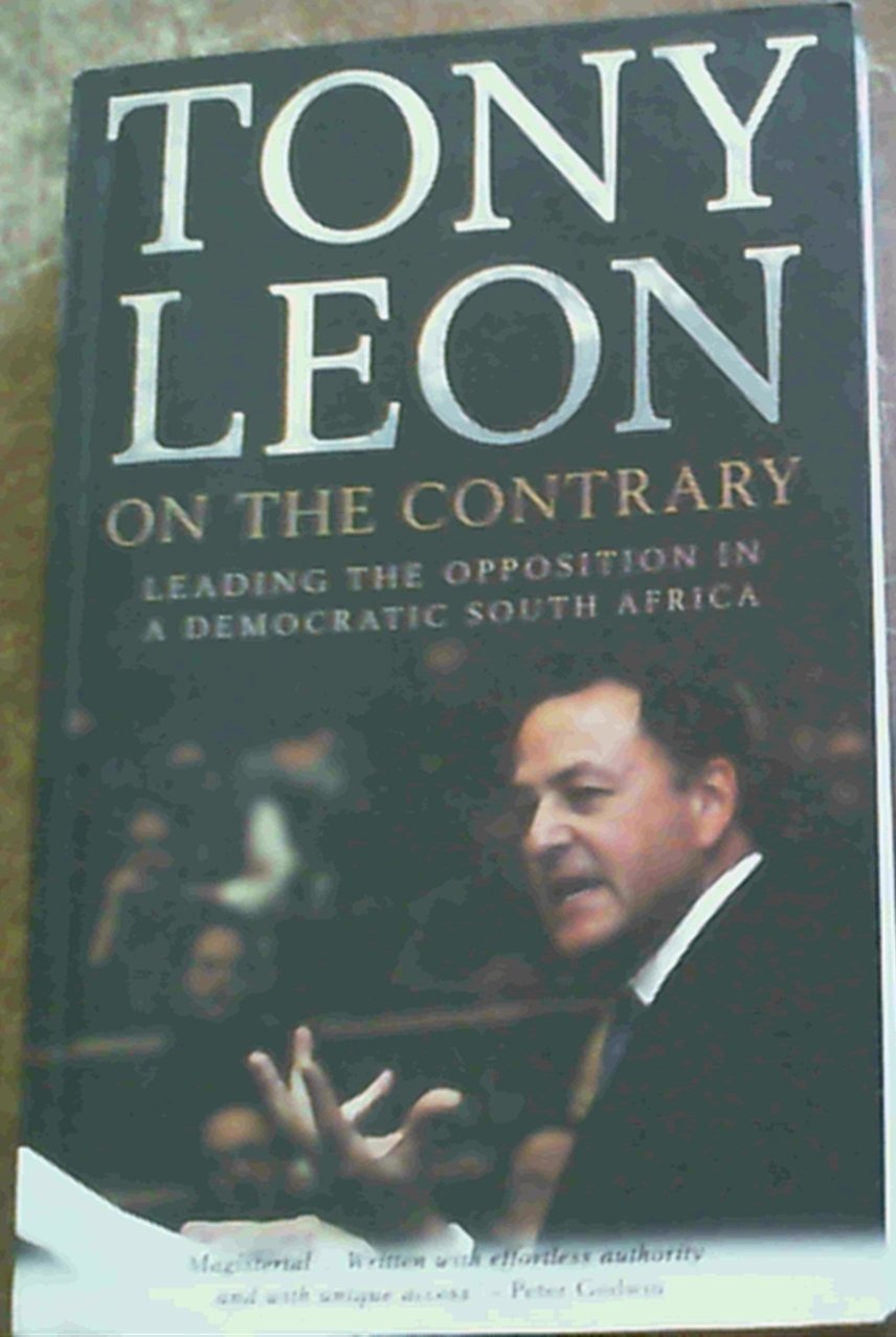 On the Contrary: Leading the Opposition in a Democratic South Africa,Used