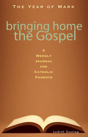 Bringing Home The Gospel: A Weekly Journal For Catholic Parents: The Year Of Mark,New