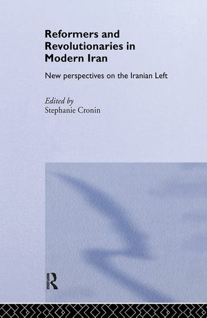 Reformers and Revolutionaries in Modern Iran: New Perspectives on the Iranian Left (Routledge/BIPS Persian Studies Series),Used