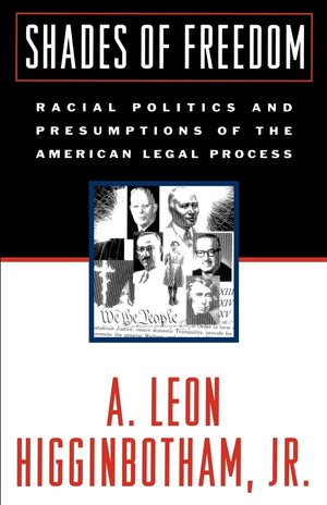 Shades Of Freedom: Racial Politics And Presumptions Of The American Legal Process,New