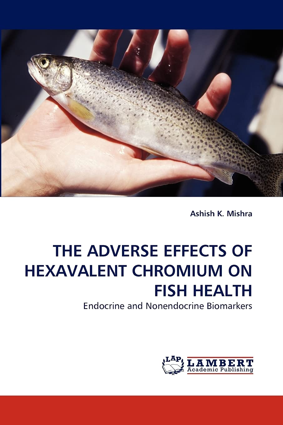 THE ADVERSE EFFECTS OF HEXAVALENT CHROMIUM ON FISH HEALTH: Endocrine and Nonendocrine Biomarkers,Used