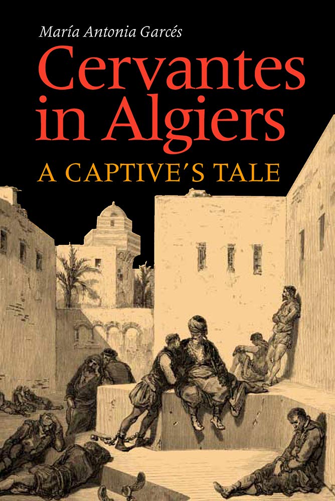 Cervantes In Algiers: A Captive'S Tale