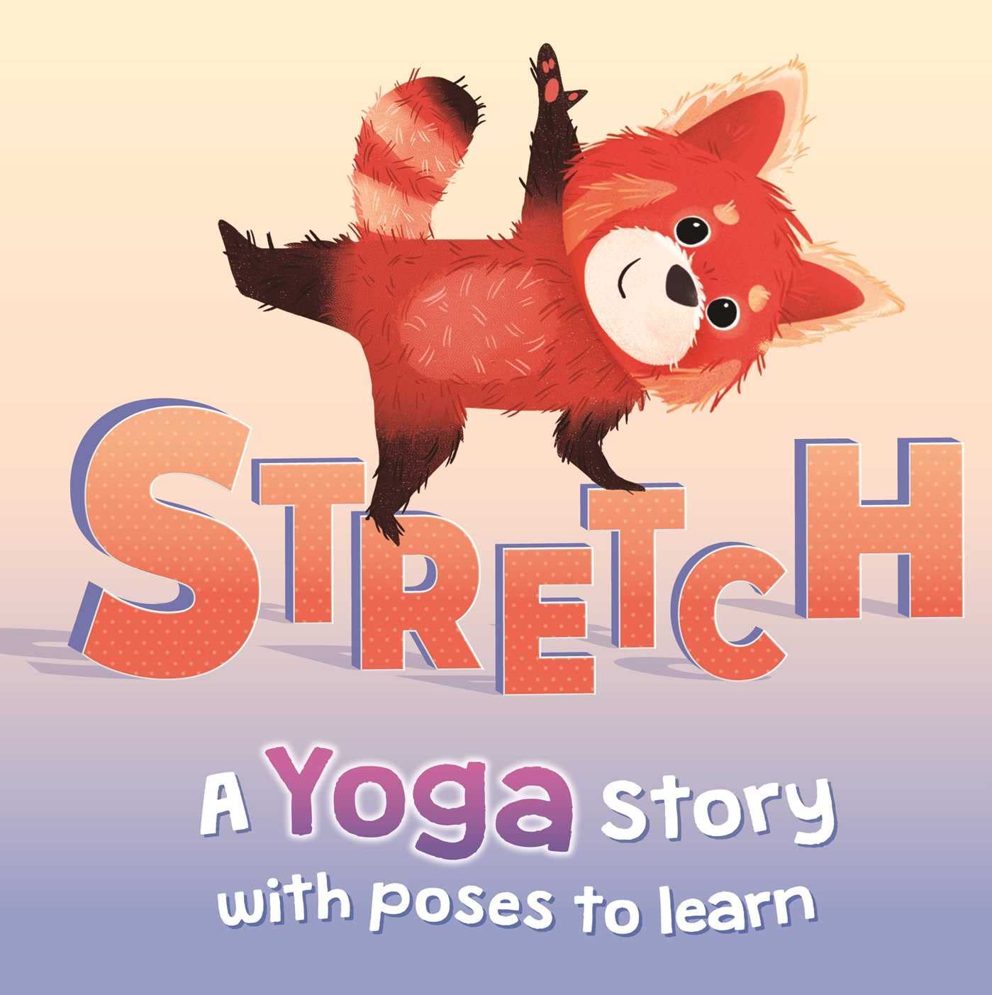 Stretch: a Yoga Story with Poses to Learn for Kids,Used