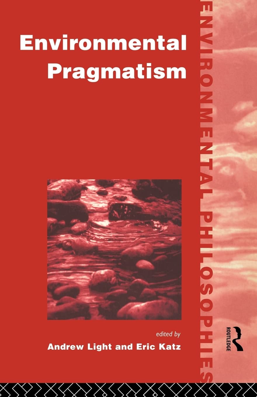 Environmental Pragmatism (Environmental Philosophies),New
