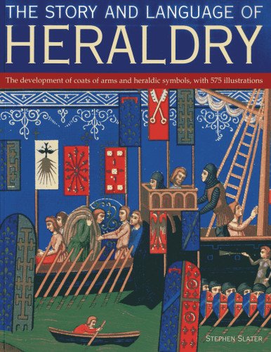 Story and Language of Heraldry: The development of coats of arms and heraldic symbols, with 575 illustrations,New