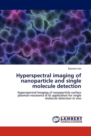 Hyperspectral imaging of nanoparticle and single molecule detection: Hyperspectral imaging of nanoparticle surface plasmon reson,Used