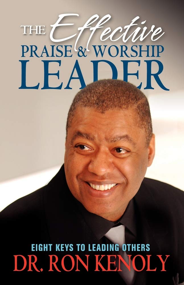 The Effective Praise & Worship Leader: Eight Keys to Leading Others,New