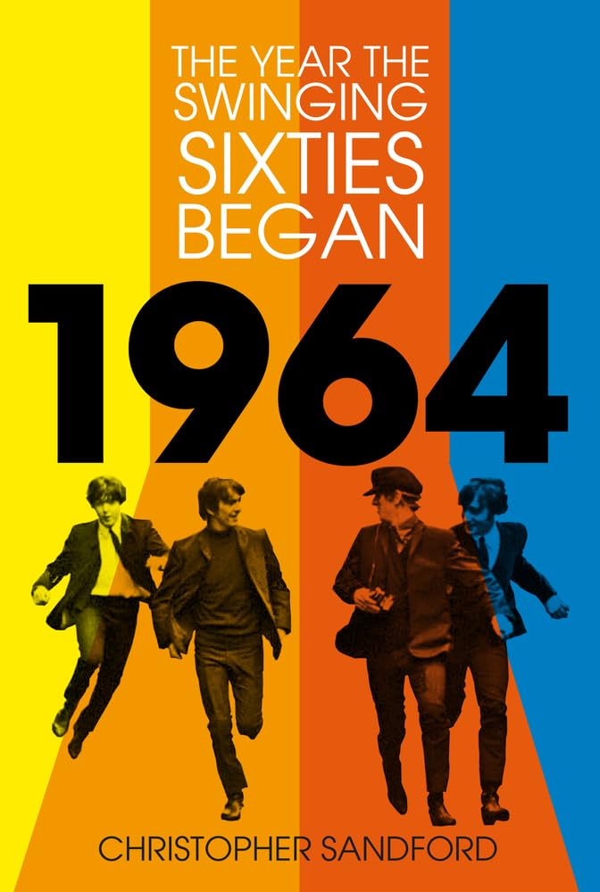 1964: The Year the Swinging Sixties Began,New