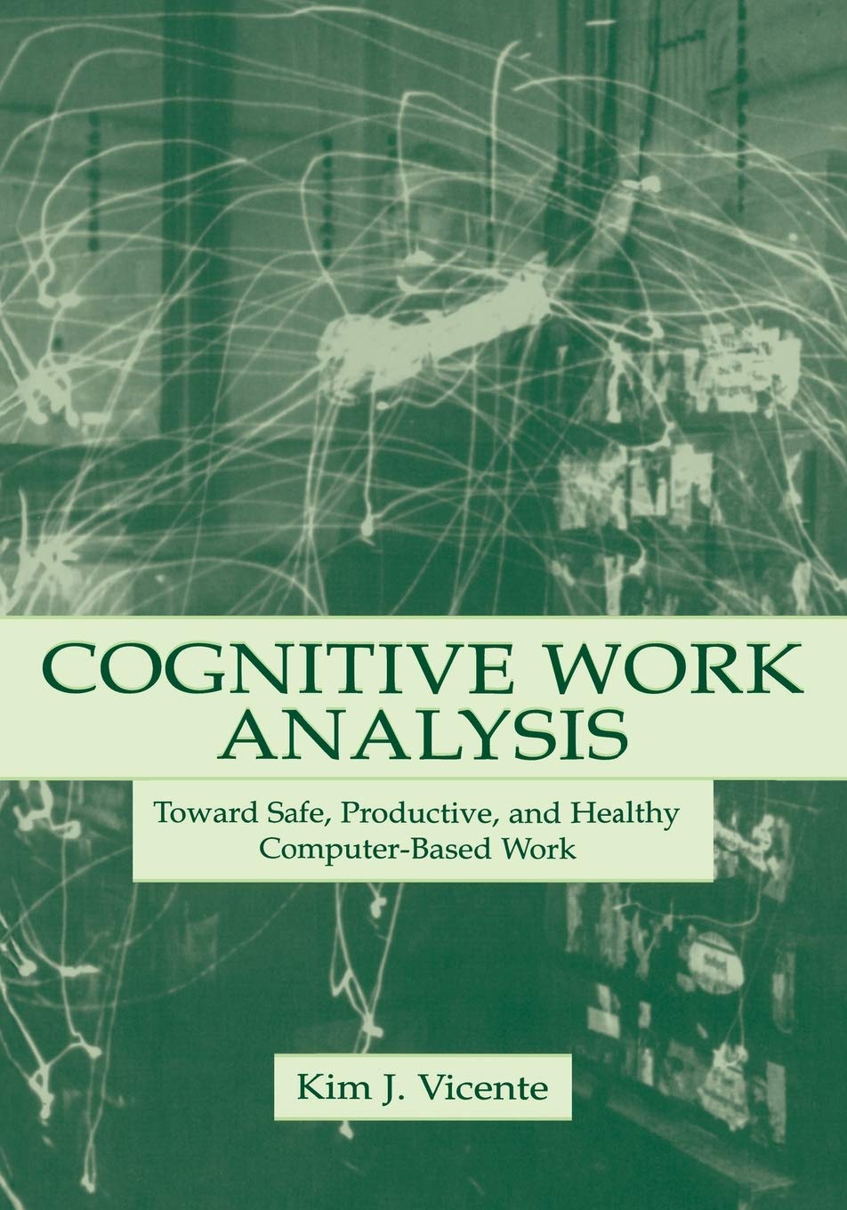 Cognitive Work Analysis: Toward Safe, Productive, and Healthy ComputerBased Work,New
