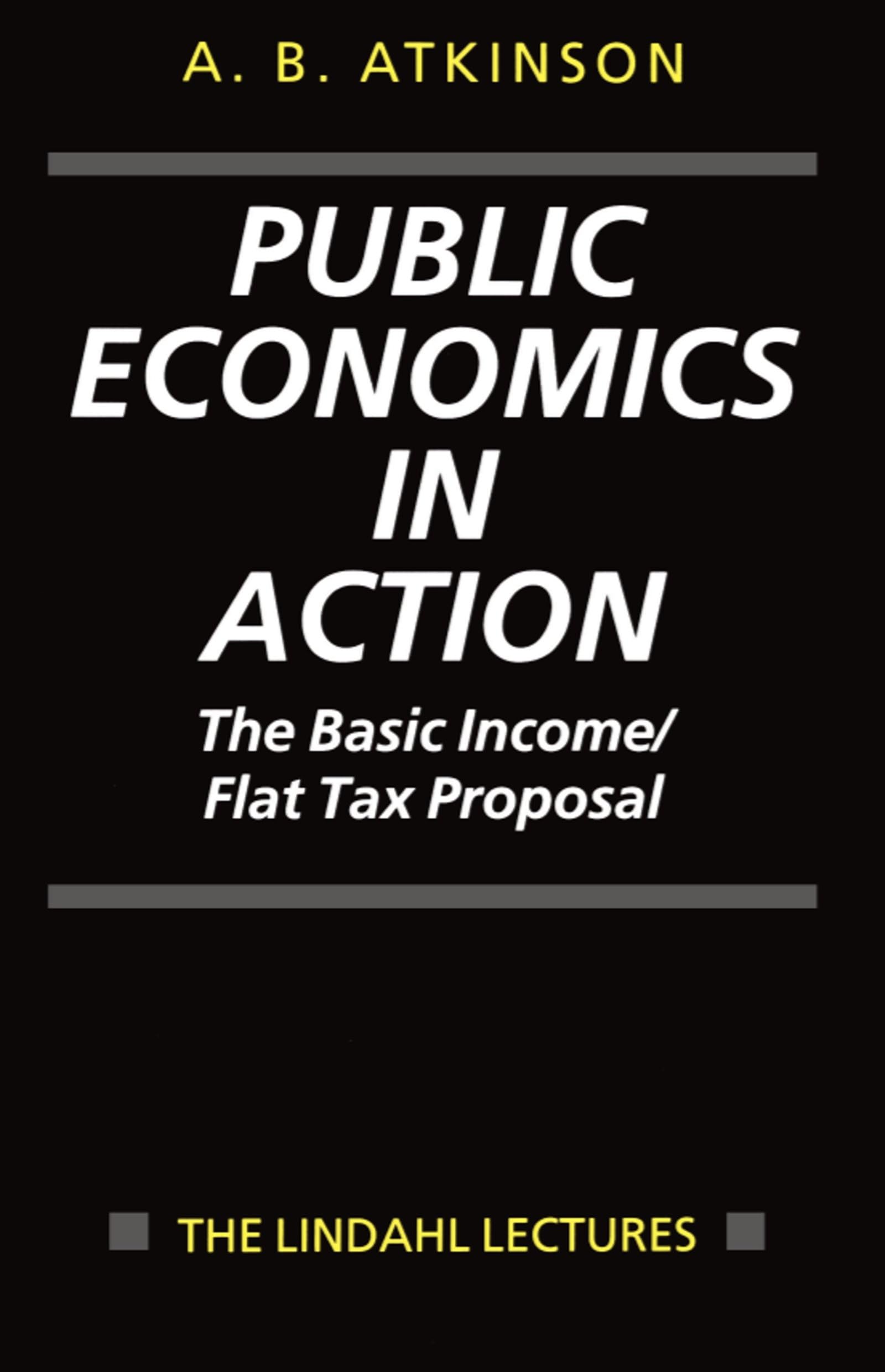 Public Economics in Action: The Basic Income/Flat Tax Proposal (The Lindahl Lectures),Used