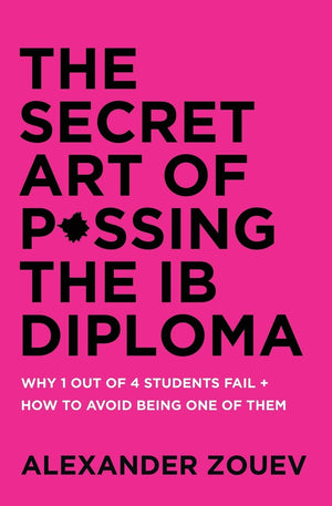 The Secret Art of Passing the IB Diploma: Why 1 Out of 4 Students Fail + How to Avoid Being One of Them,Used