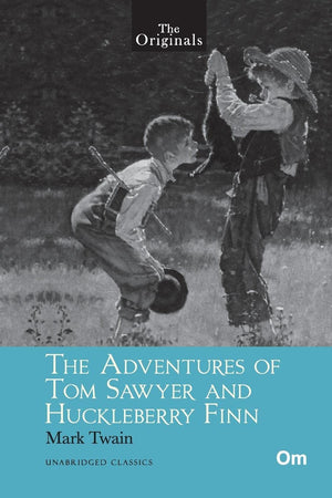 The Adventures Of Tom Sawyer And Huckleberry Finn By Mark Twain: The Originals Unabridged Classics | American Novels | Timeless Reading