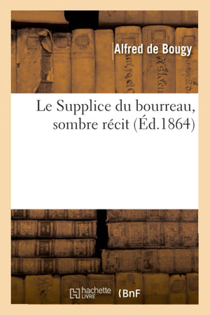 Le Supplice Du Bourreau, Sombre Rcit, (D.1864) (Litterature) (French Edition),New
