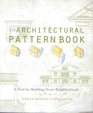 The Architectural Pattern Book: A Tool for Building Great Neighborhoods,Used