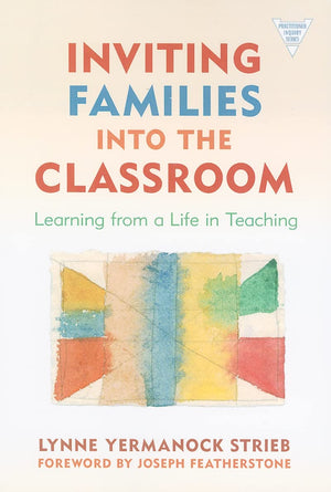 Inviting Families into the Classroom: Learning From a Life in Teaching (Practitioner Inquiry Series),New
