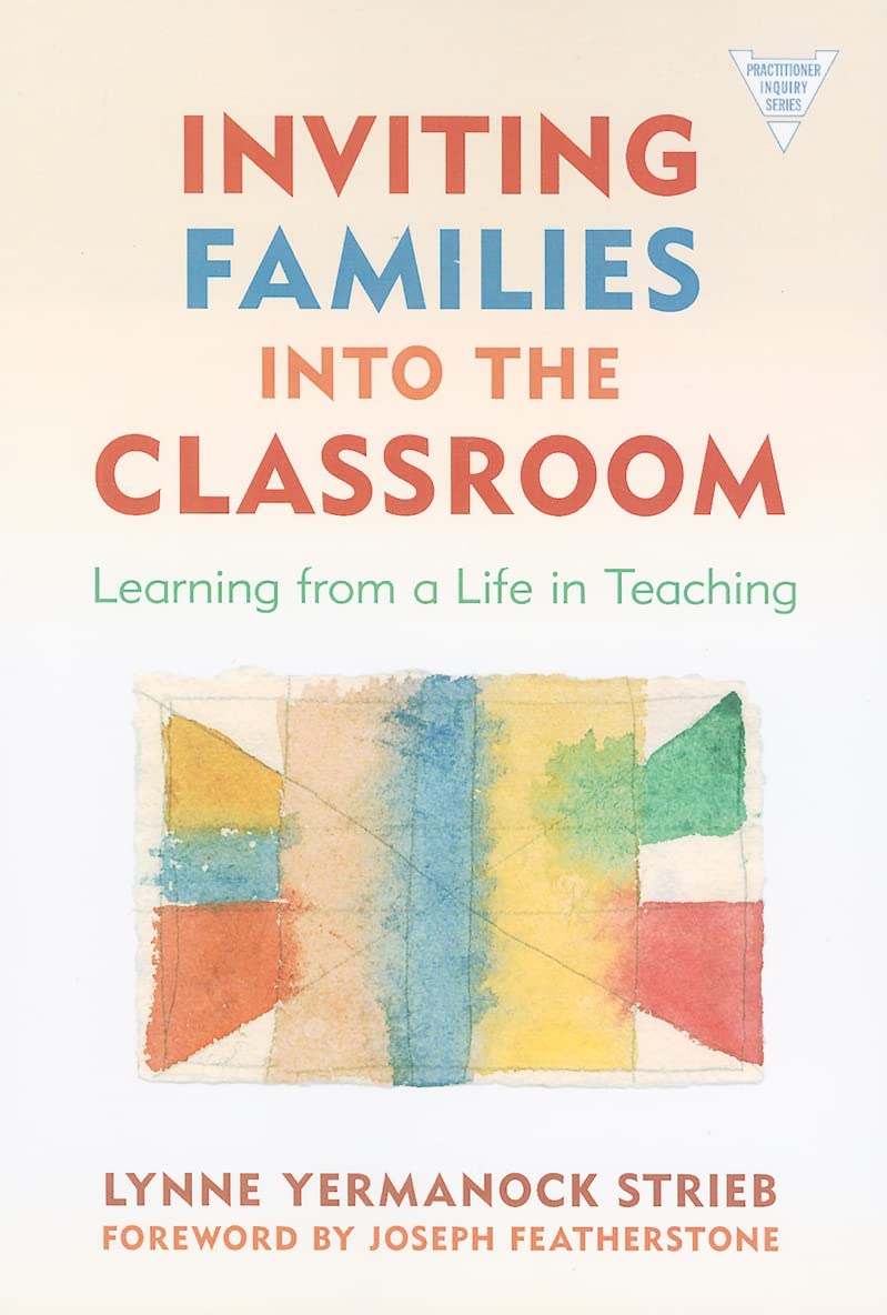 Inviting Families into the Classroom: Learning From a Life in Teaching (Practitioner Inquiry Series),New