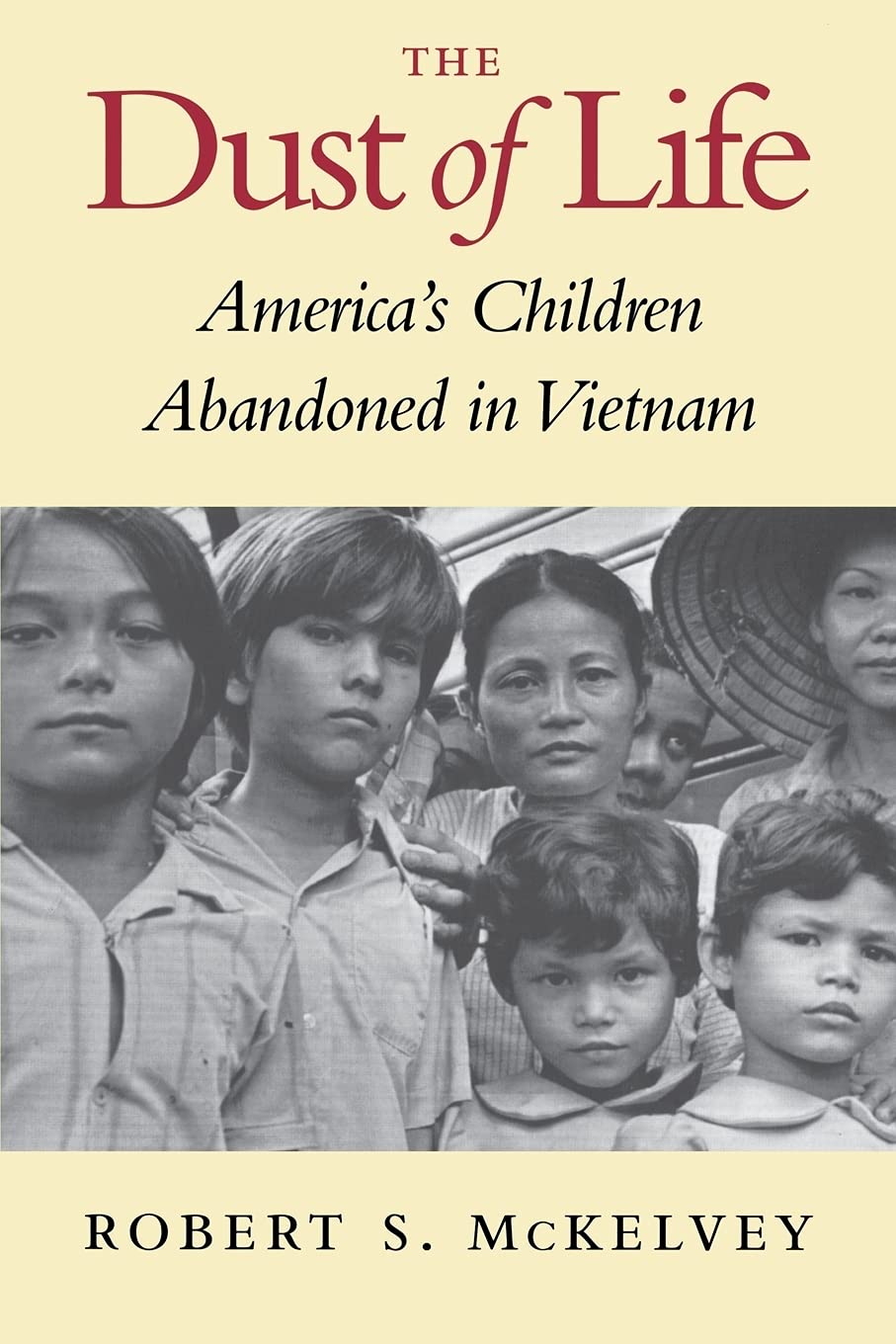 The Dust of Life: America's Children Abandoned in Vietnam,Used