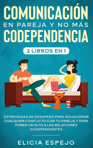 Comunicacin en pareja y no ms codependencia 2 libros en 1: Estrategias de desapego para solucionar cualquier conflicto con t,Used