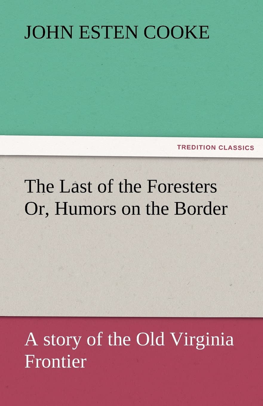 The Last of the Foresters Or, Humors on the Border,Used