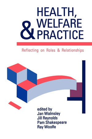 Health, Welfare And Practice: Reflecting On Roles And Relationships (Published In Association With The Open University),Used