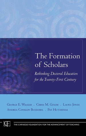 The Formation Of Scholars: Rethinking Doctoral Education For The Twentyfirst Century,New