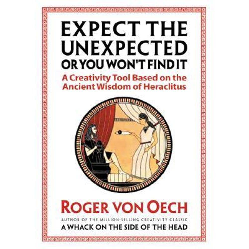 Expect the Unexpected or You Won't Find It: A Creativity Tool Based on the Ancient Wisdom of Heraclitus,Used