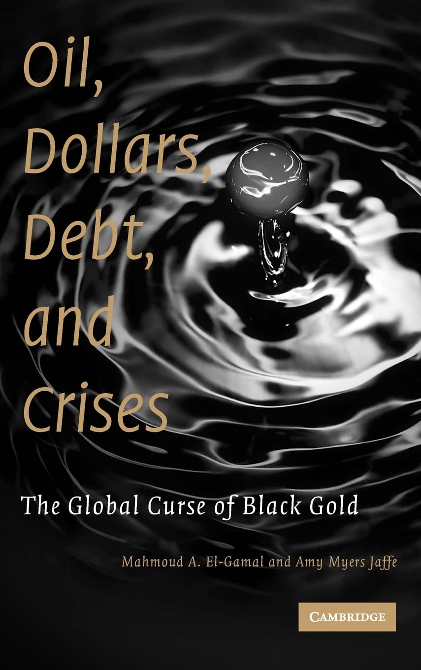 Oil, Dollars, Debt, and Crises: The Global Curse of Black Gold,Used