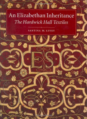 An Elizabethan Inheritance: The Hardwick Hall Textiles,Used