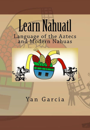 Learn Nahuatl: Language of the Aztecs and Modern Nahuas,Used